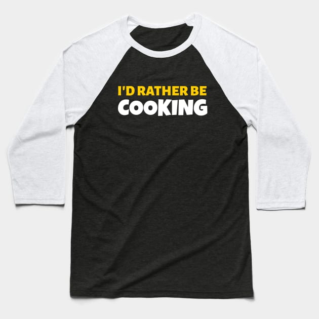 I'd Rather Be Cooking - Cook Restaurant Gift Baseball T-Shirt by stokedstore